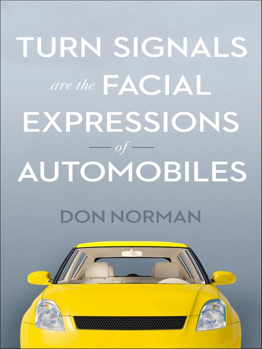 Title details for Turn Signals Are the Facial Expressions of Automobiles by Don Norman - Available